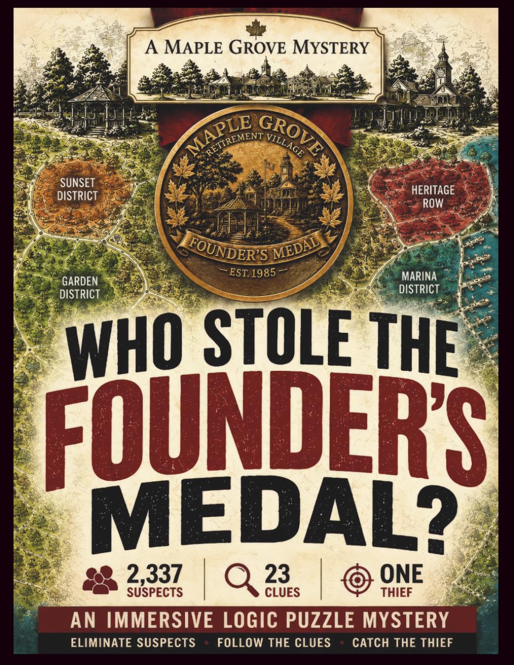 A Maple Grove Mystery: Who Stole the Founder's Medal?: An Immersive Logic Puzzle Mystery. Eliminate Suspects. Follow the Clues. Catch the Thief. ... Mysteries: Immersive Logic Puzzle Mysteries)