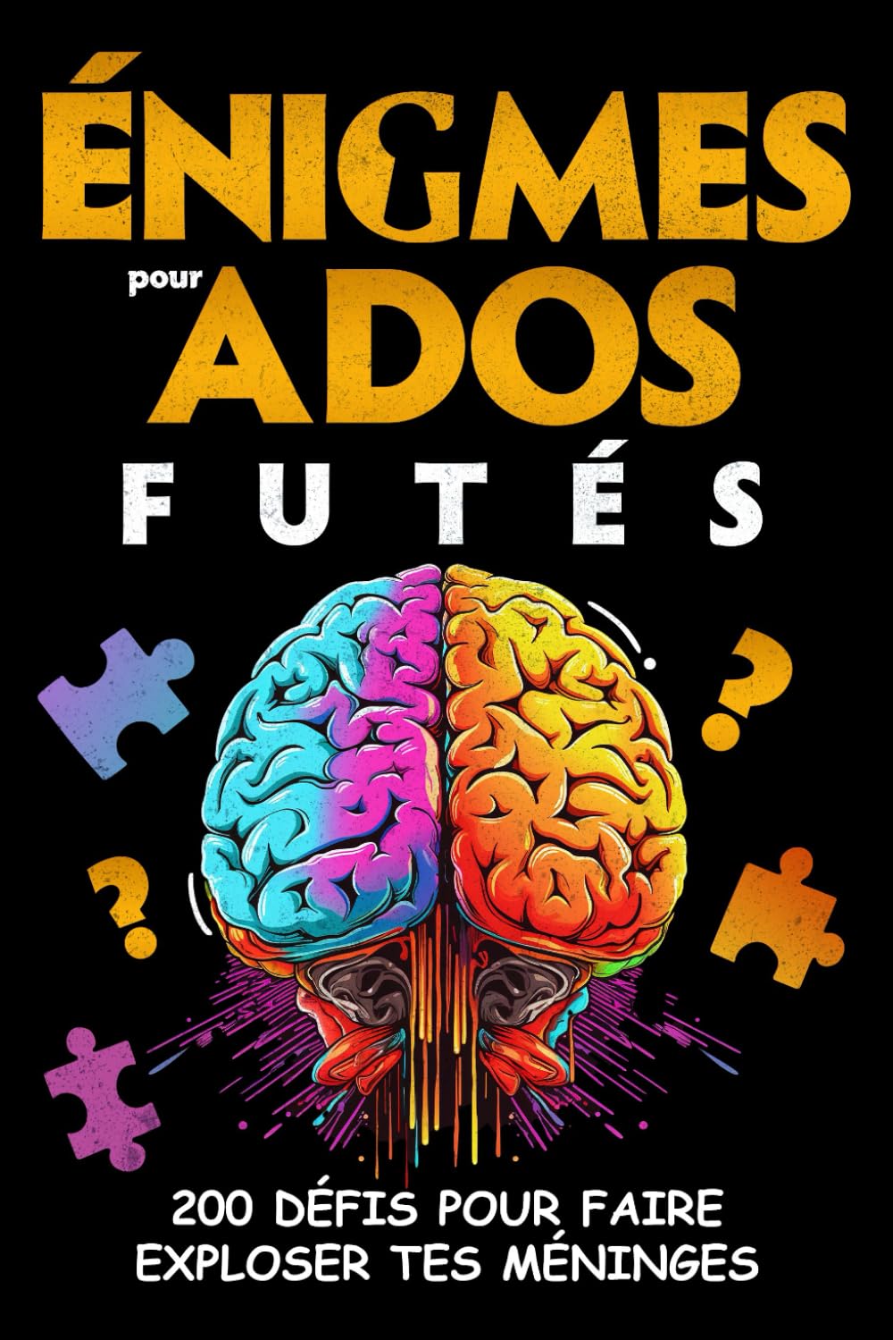 Énigmes pour Ados Futés: 200 Défis pour faire exploser tes méninges, Jeux de logique, Casse-têtes et Enquêtes policières... à résoudre - Pour ... Original (Livres à Offrir pour Adolescents)