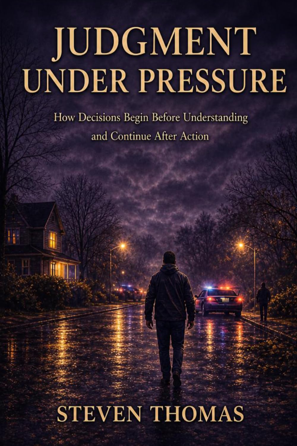 Judgement Under Pressure: How Decisions Begin Before Understanding and Continue After Action (Judgement Under Pressure and What Decisions Leave Behind)