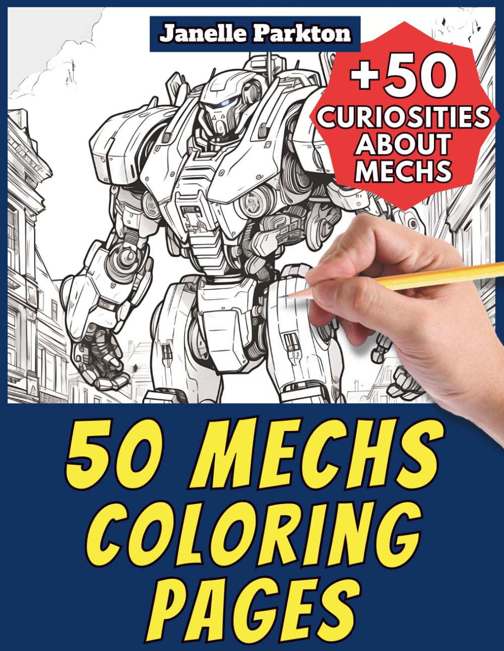50 Mechs Coloring Pages for Kids and Adults: +50 True Facts about these Giant Robots. Coloring Book for Children and Older Kids. Color and Learn with Janelle - Vehicles - Vol. 100