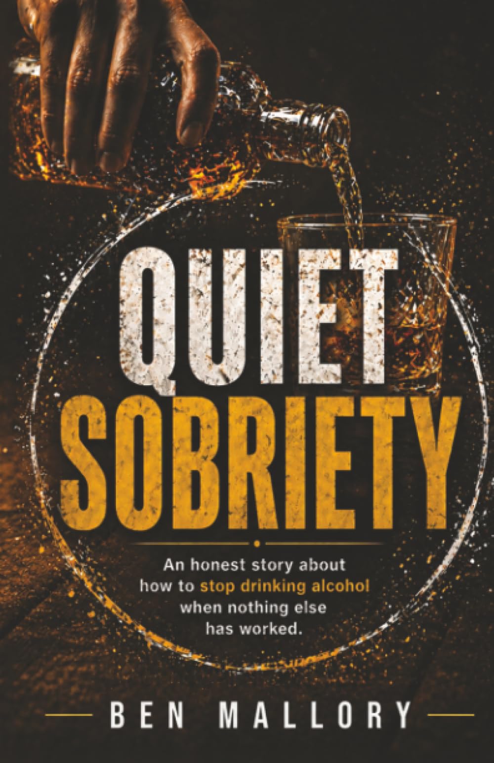 Quiet Sobriety: An honest story about how to stop drinking alcohol when nothing else has worked.