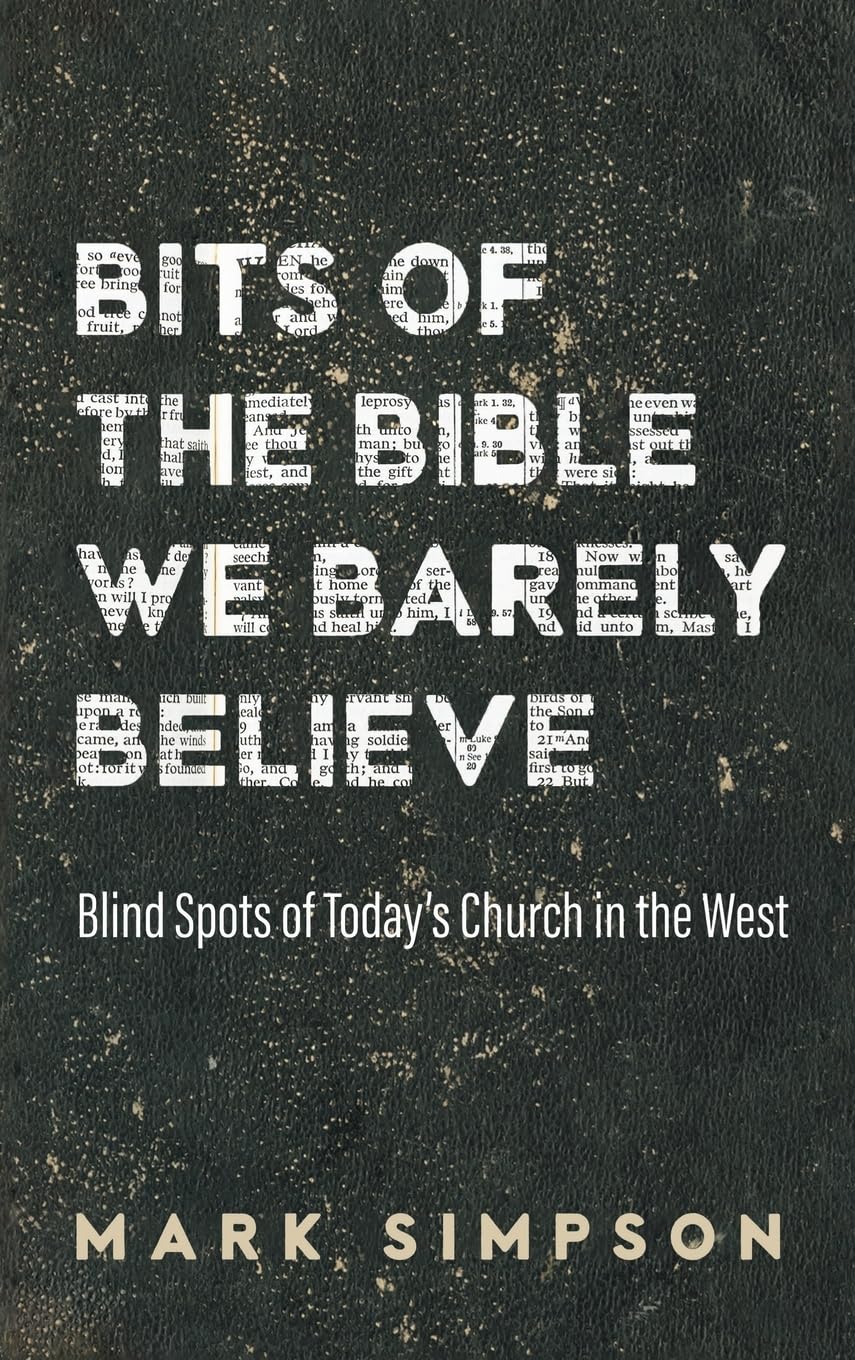 Bits of the Bible We Barely Believe: Blind Spots of Today's Church in the West