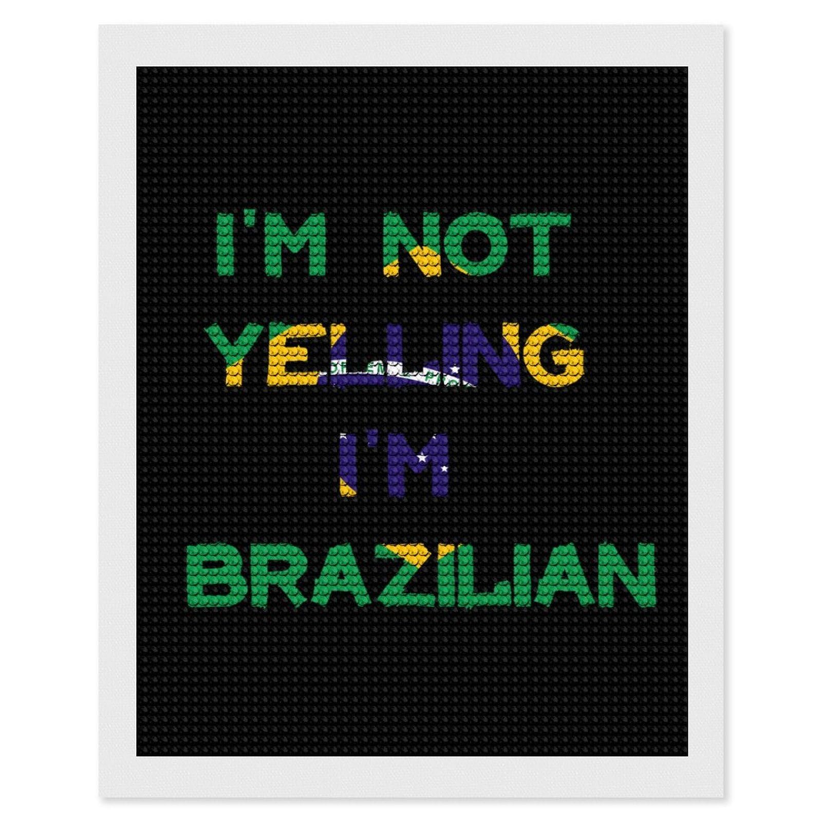 Nclqvjxzkhw Style I'm Not Yelling I'm Brazilian Brazil Diamond Art Painting For Adult Round Diamonds Pictures Arts Crafts Home Wall Decor 16"X20"
