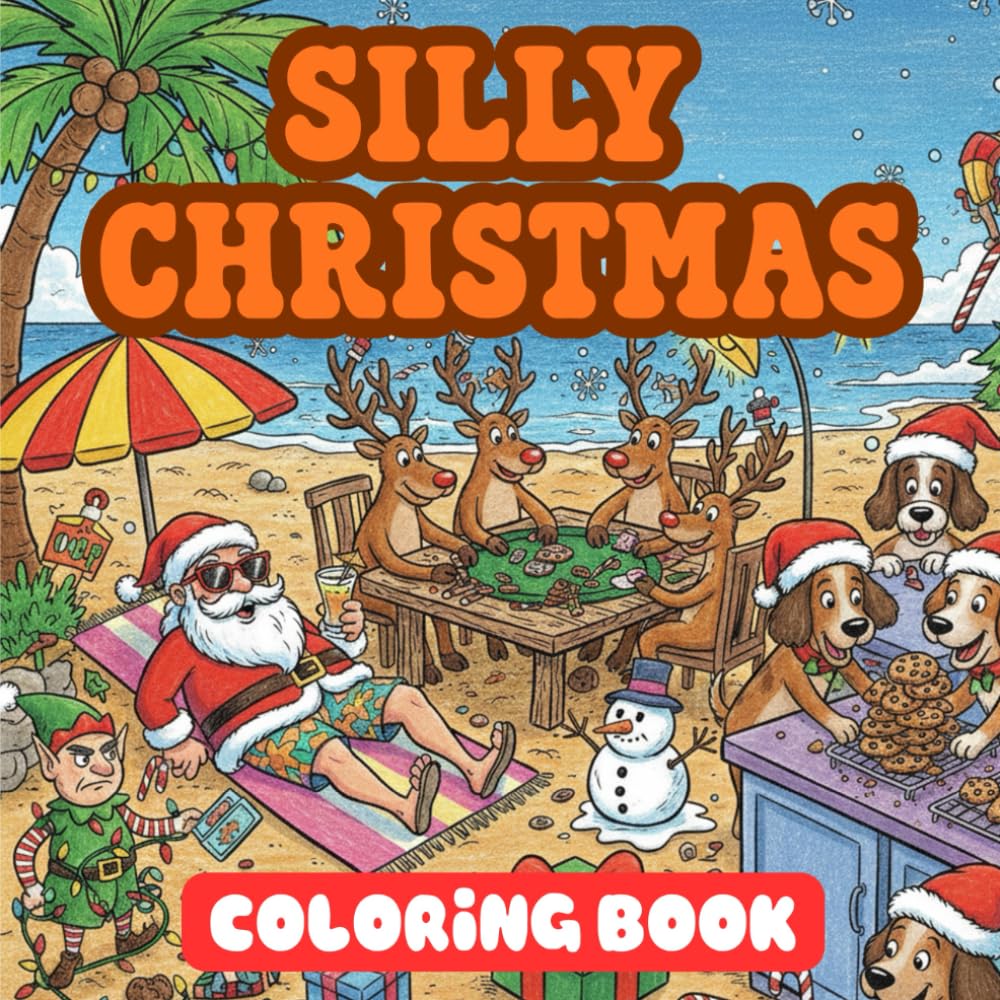 Silly Christmas Coloring Book: Featuring Santa, Reindeer, Snowmen, and All Your Holiday Favorites in Funny Christmas Moments