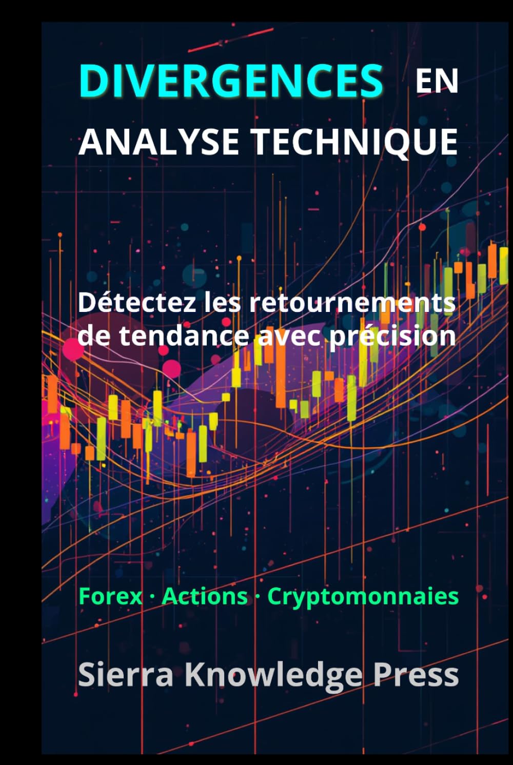Divergences Trading: Stratégies d’analyse technique pour détecter les retournements de marché et trader avec précision (Publications Wall Street - Finance - Investissement - Trading et Bourse)