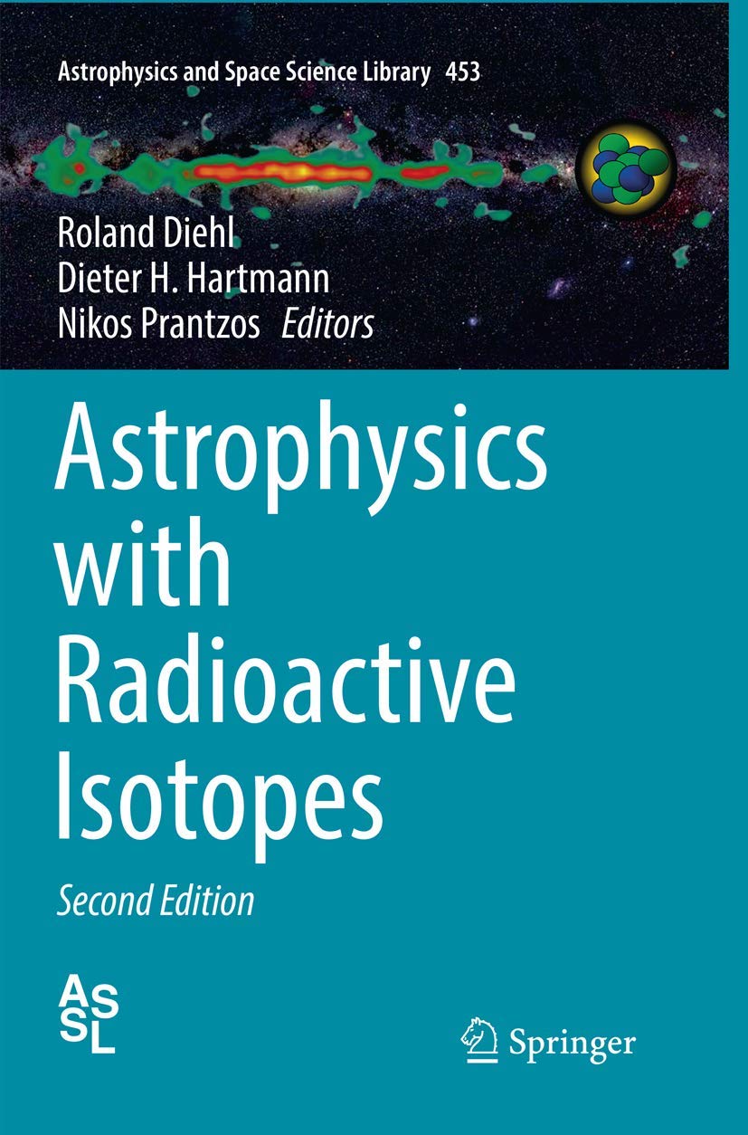 Astrophysics with Radioactive Isotopes (Astrophysics and Space Science Library, 453)