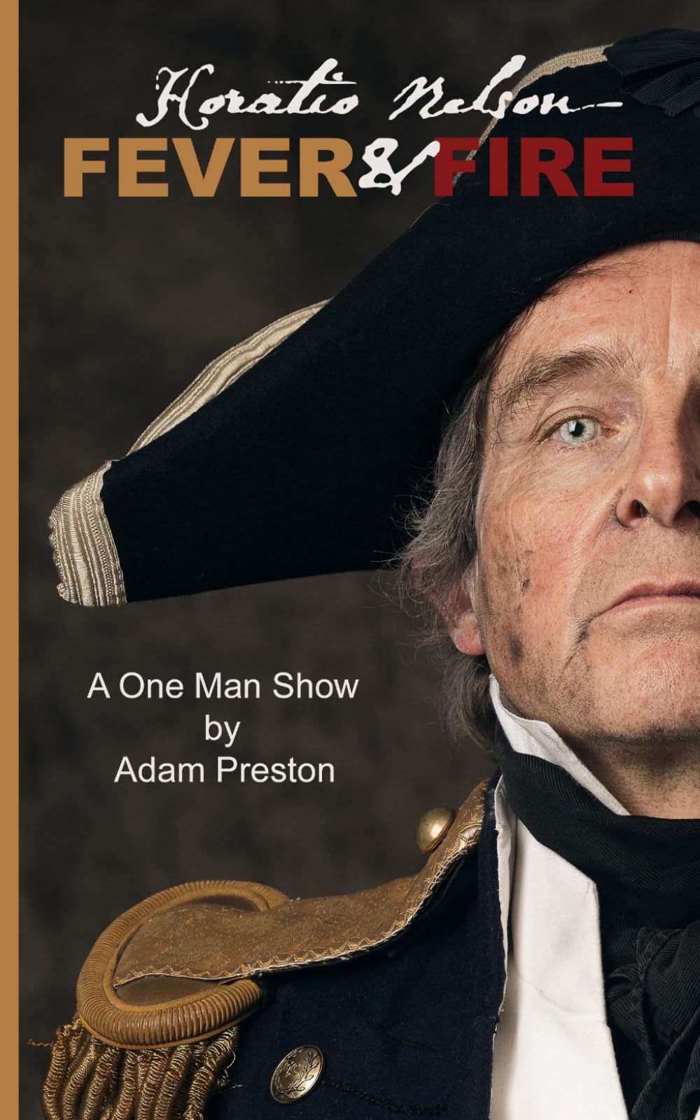 Horatio Nelson, Fever and Fire: A One Man Show