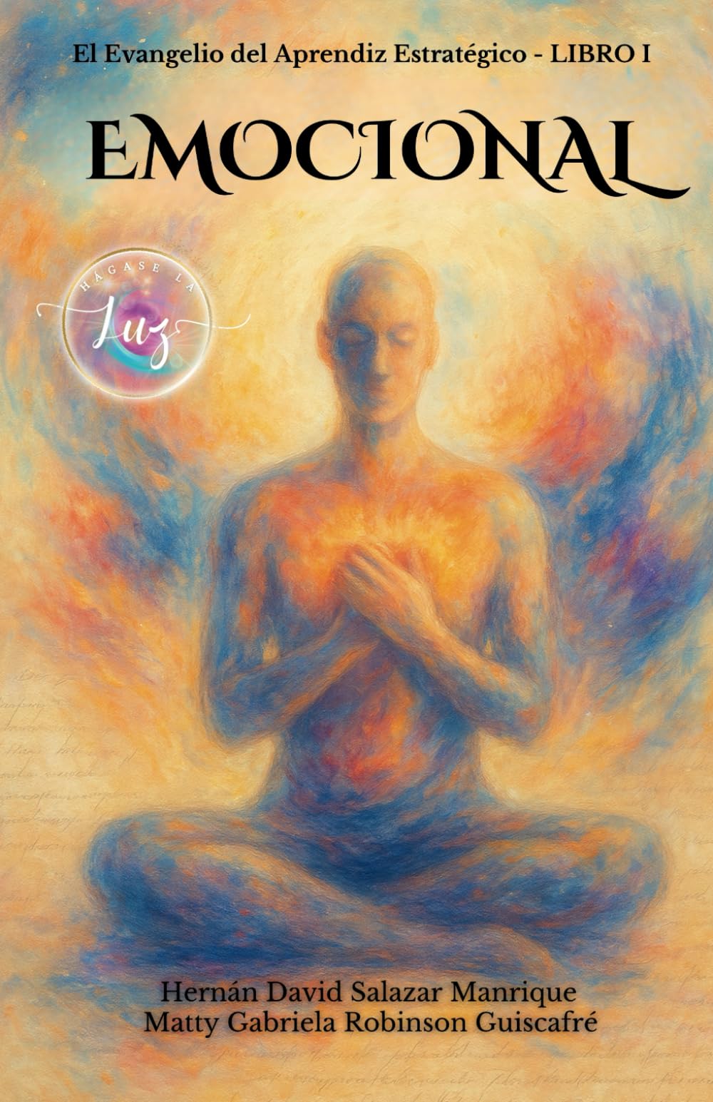 El Evangelio del Aprendiz Estratégico. Libro 1. Emocional.: Un viaje de regreso a la alegría auténtica, sin culpa, sin filtros y sin permiso.