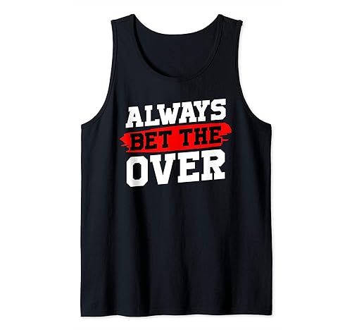 Sports Betting Gifts Always Bet the Over Tank Top