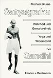  Satyagraha: Wahrheit und Gewaltfreiheit, Yoga und Widerstand bei M.K. Gandhi