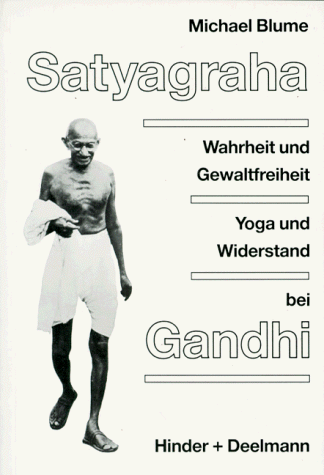 Satyagraha: Wahrheit und Gewaltfreiheit, Yoga und Widerstand bei M.K. Gandhi