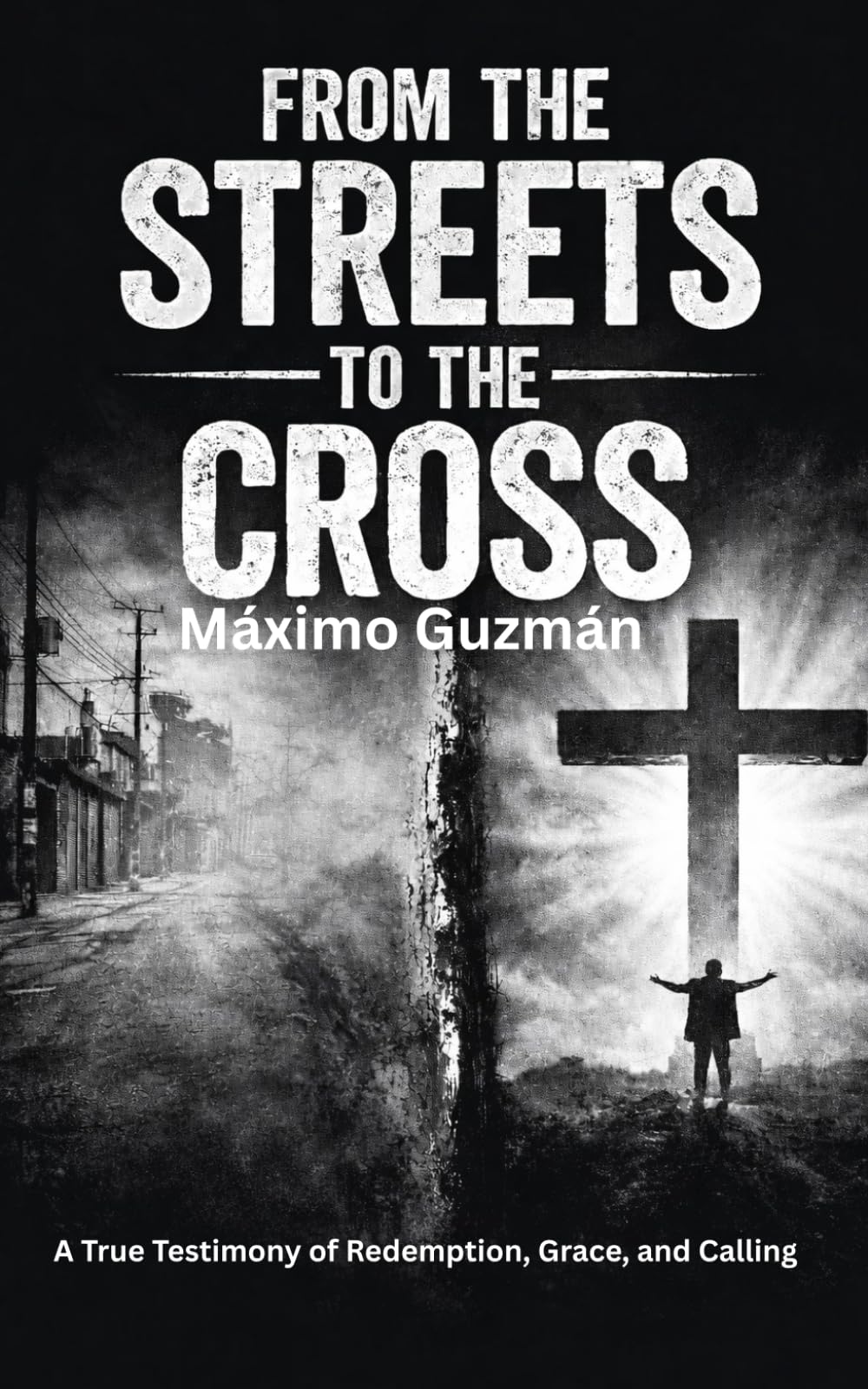 FROM THE STREETS TO THE CROSS: A Testimony of Redemption, Grace, and Calling.