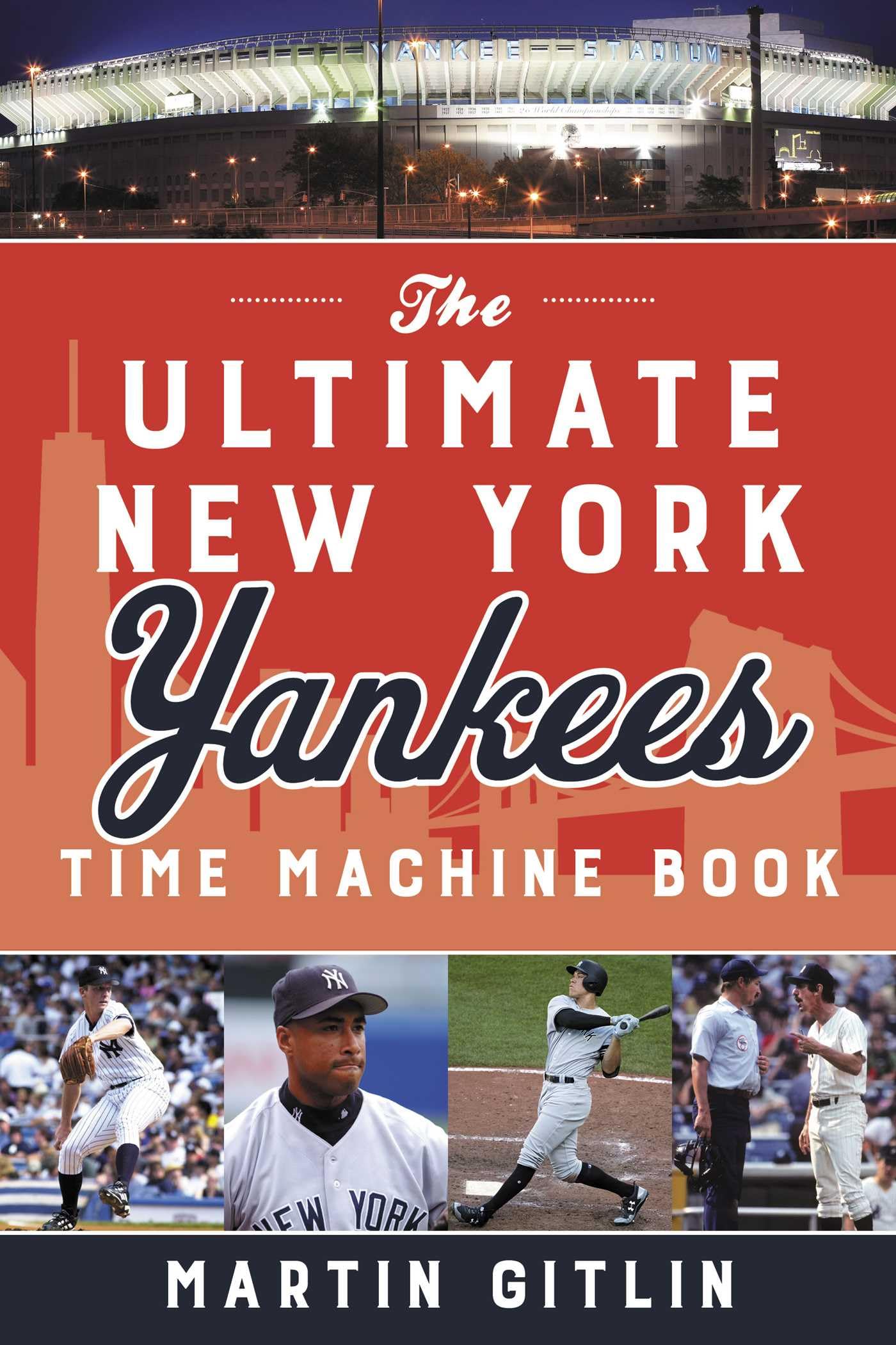 The Ultimate New York Yankees Time Machine Book by Martin Gitlin