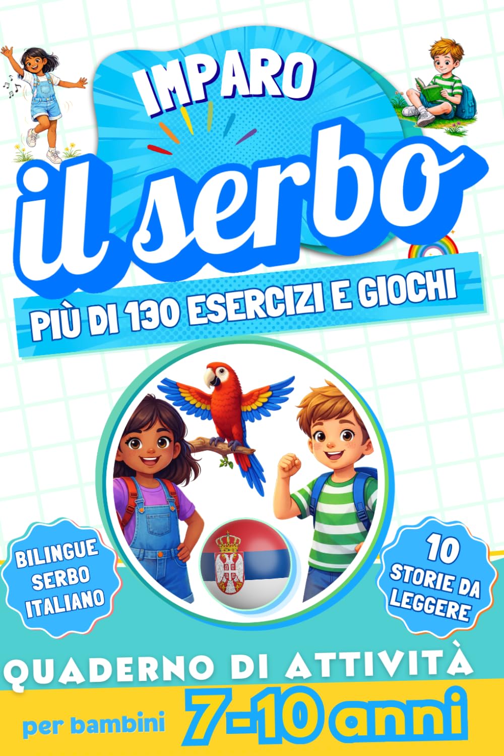 Imparo il serbo : Quaderno di attività bilingue per bambini da 7 a 10 anni: Più di 130 esercizi e giochi, 10 storie illustrate