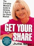 Get Your Share: The Everyday Woman's Guide to Striking it Rich in the StockMarket