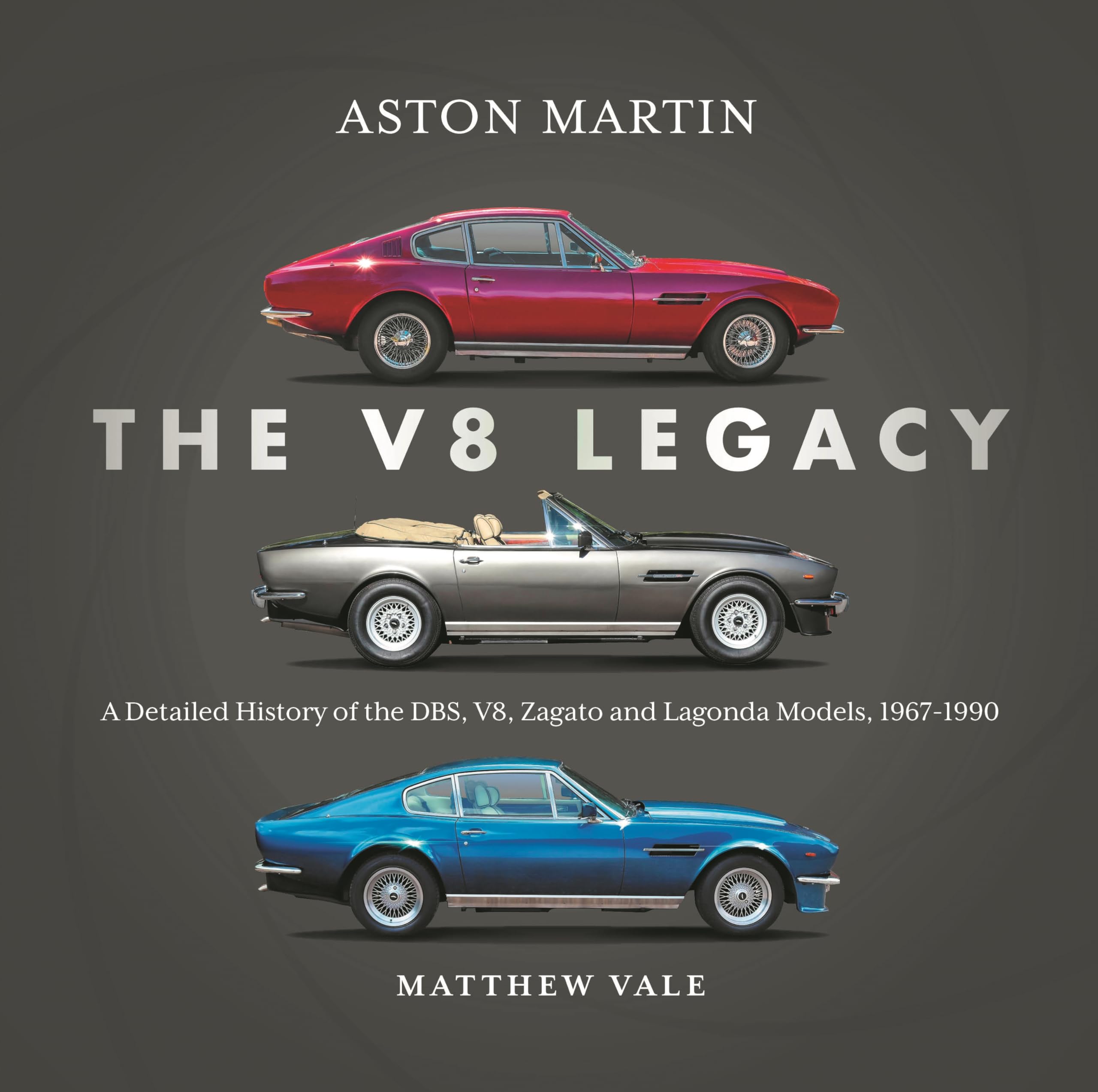 Aston Martin: The V8 Legacy: A Detailed History of the DBS, V8, Zagato and Lagonda Models, 1967–1990
