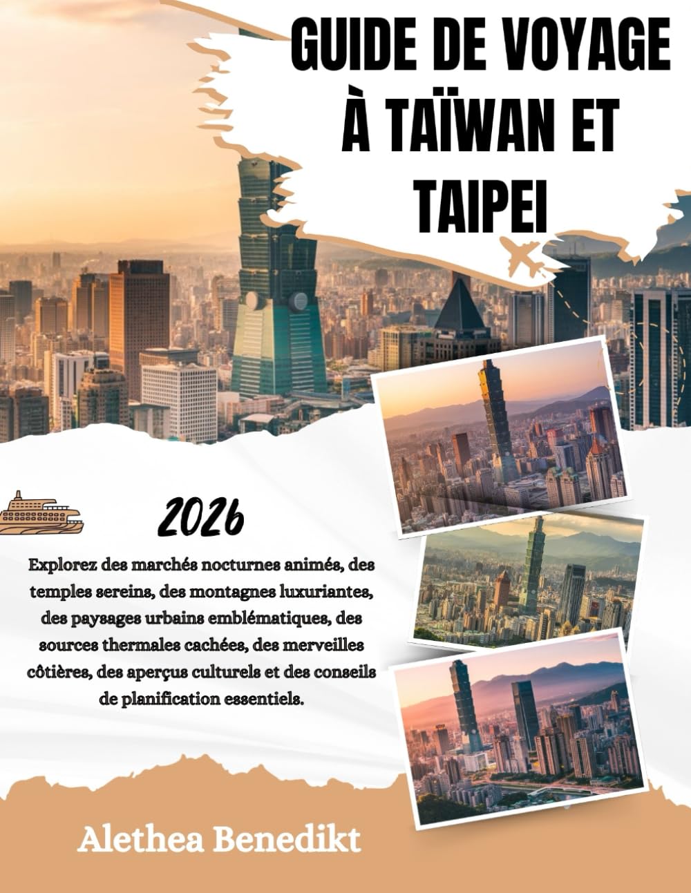 GUIDE DE VOYAGE À TAÏWAN ET TAIPEI 2026: Explorez des marchés nocturnes animés, des temples sereins, des montagnes luxuriantes, des paysages urbains ... côtières, des aperçus culturels et des con...