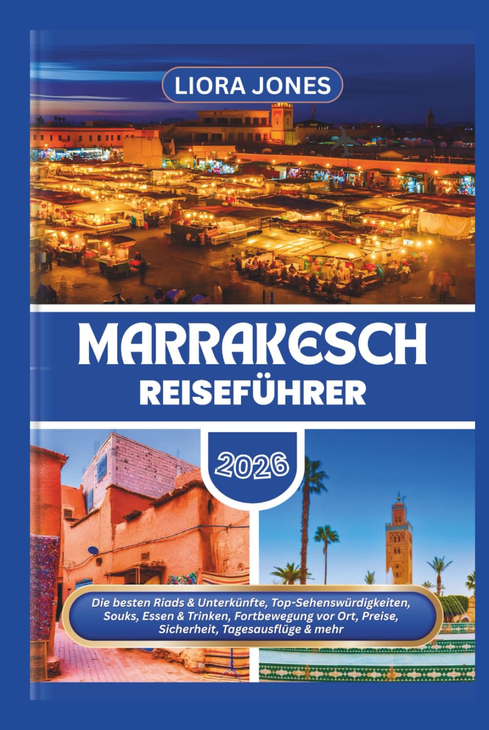 Marrakesch Reiseführer 2026: Die besten Riads & Unterkünfte, Top-Sehenswürdigkeiten, Souks, Essen & Trinken, Fortbewegung vor Ort, Preise, Sicherheit, Tagesausflüge & mehr