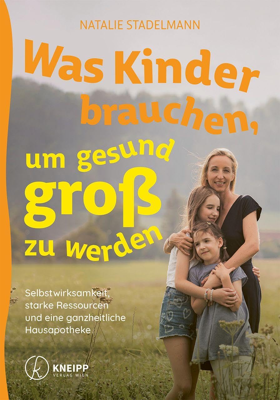 Was Kinder brauchen, um gesund groß zu werden: Selbstwirksamkeit, starke Ressourcen und eine ganzheitliche Hausapotheke