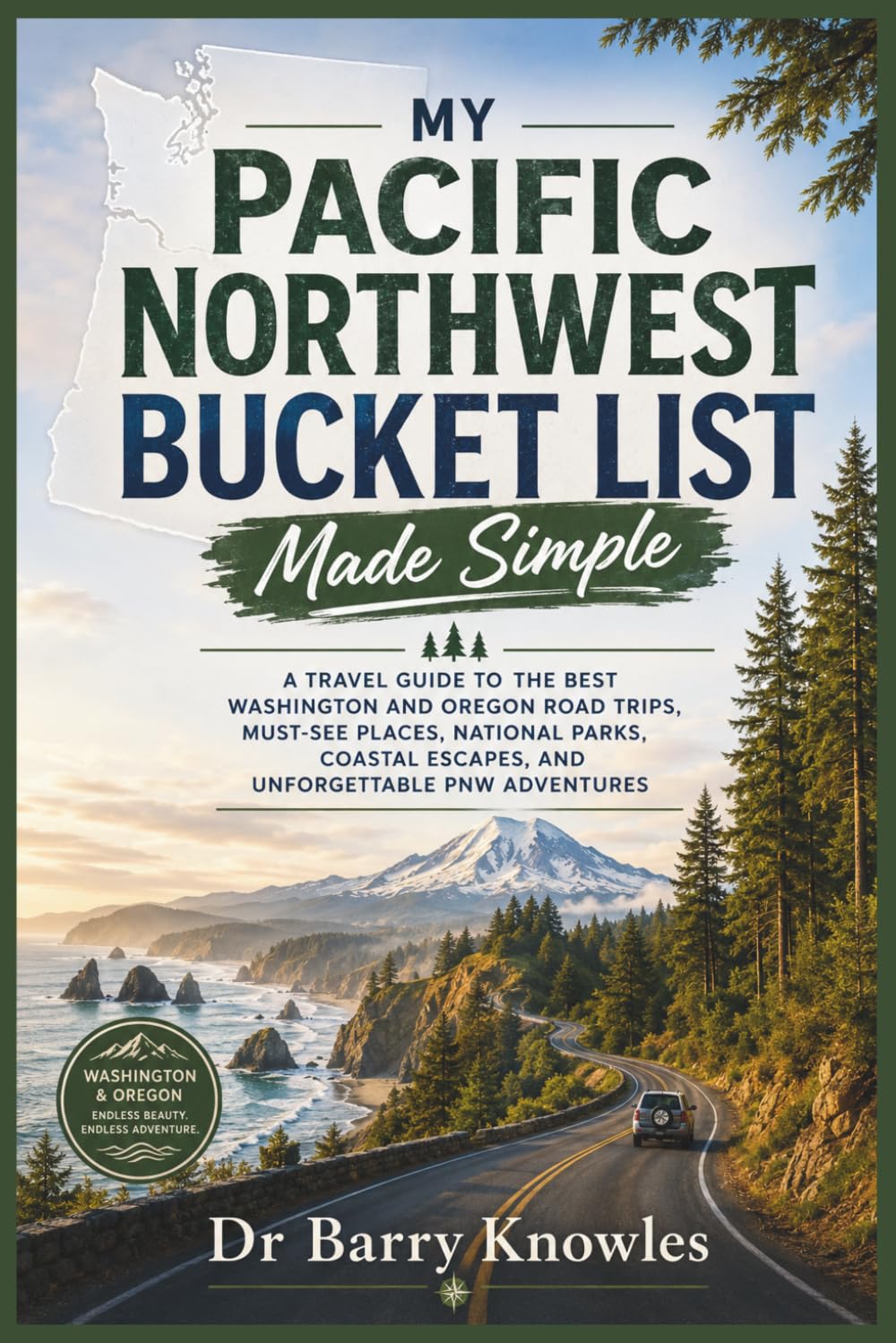 My Pacific Northwest Bucket List Made Simple: A Travel Guide to the Best Washington and Oregon Road Trips, Must-See Places, National Parks, Coastal Escapes, and Unforgettable PNW Adventures