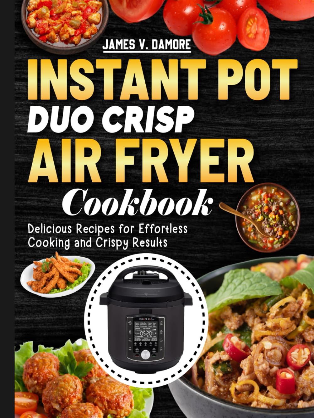 Instant Pot Duo Crisp Air Fryer Cookbook: Delicious Recipes for Effortless Cooking and Crispy Results