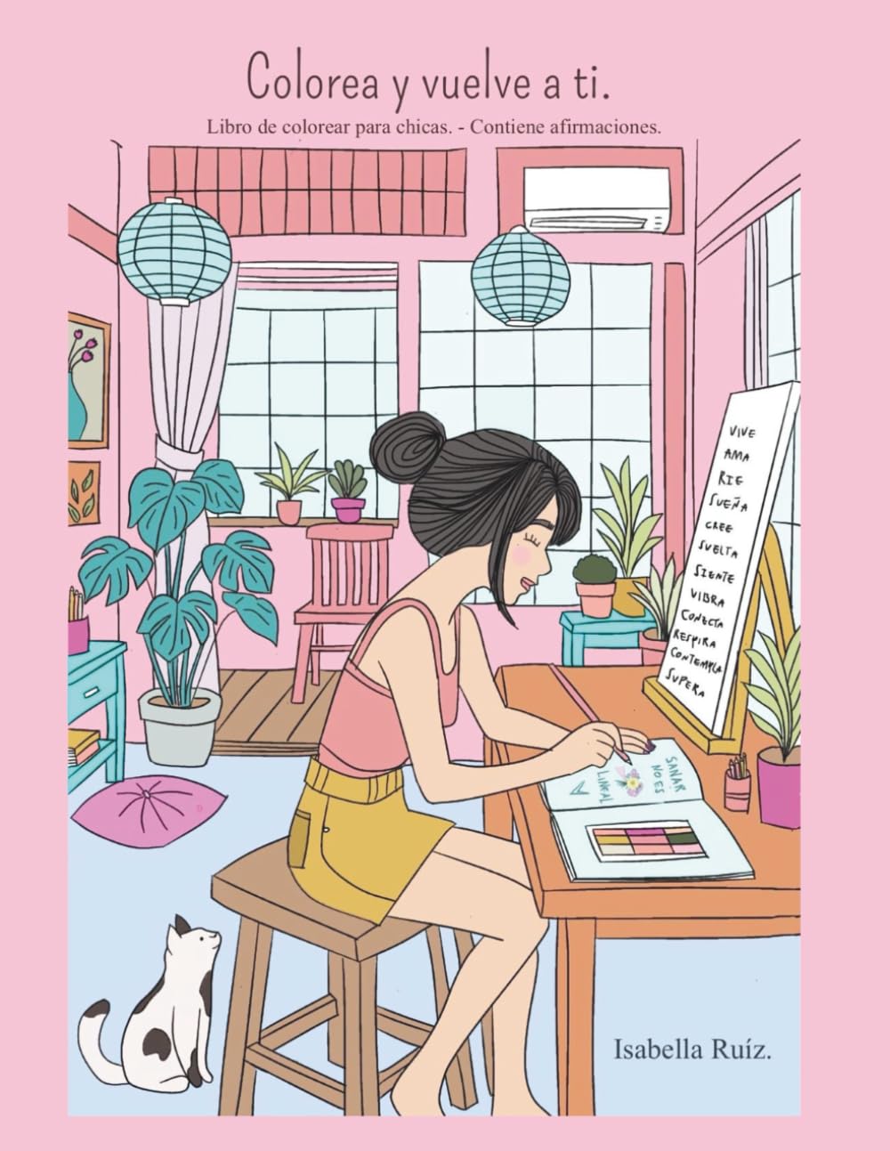 Colorea y vuelve a ti: Libro de colorear para chicas. -Contiene afirmaciones.