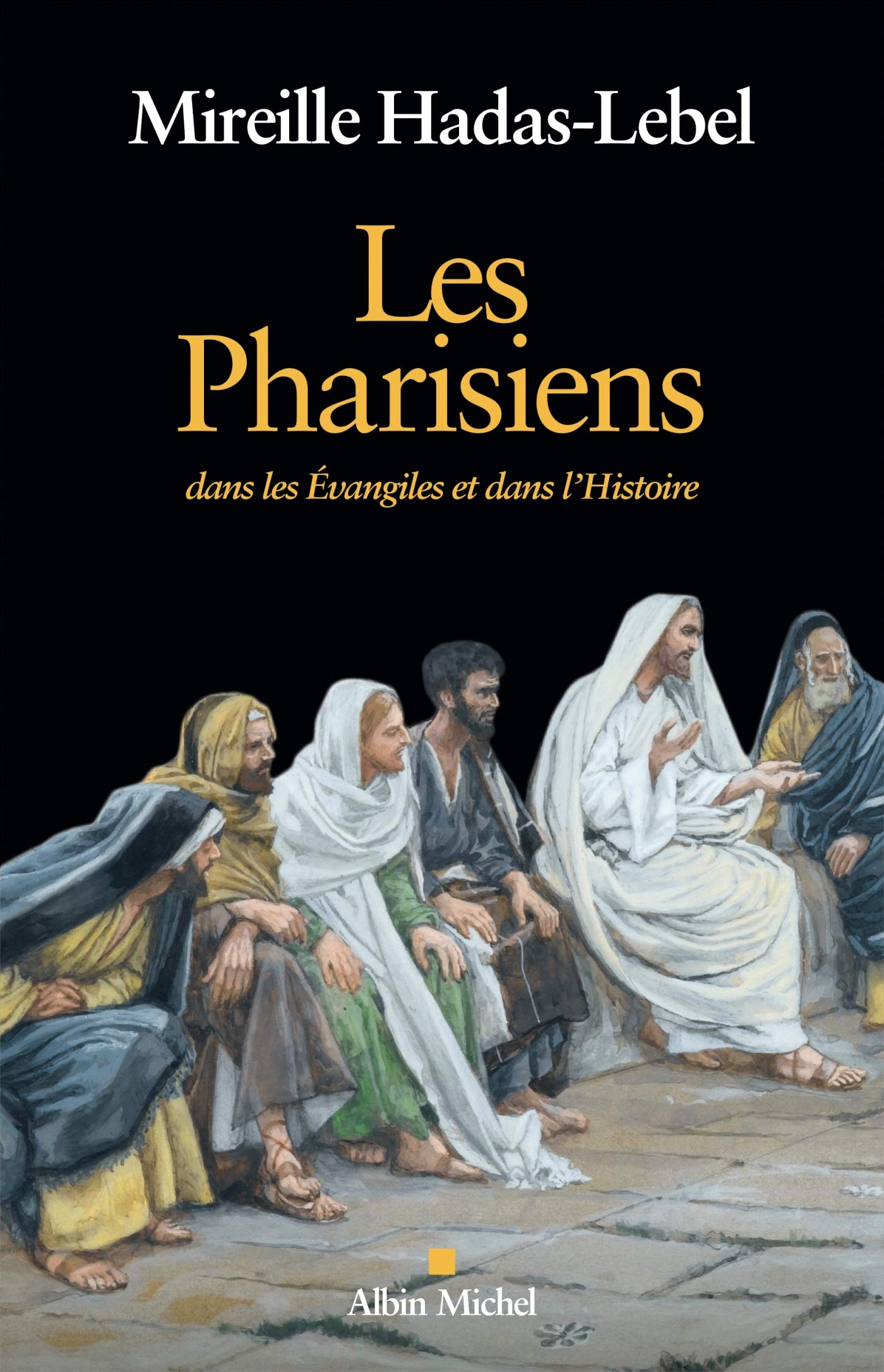 Les Pharisiens: Dans les Evangiles et dans l'Histoire