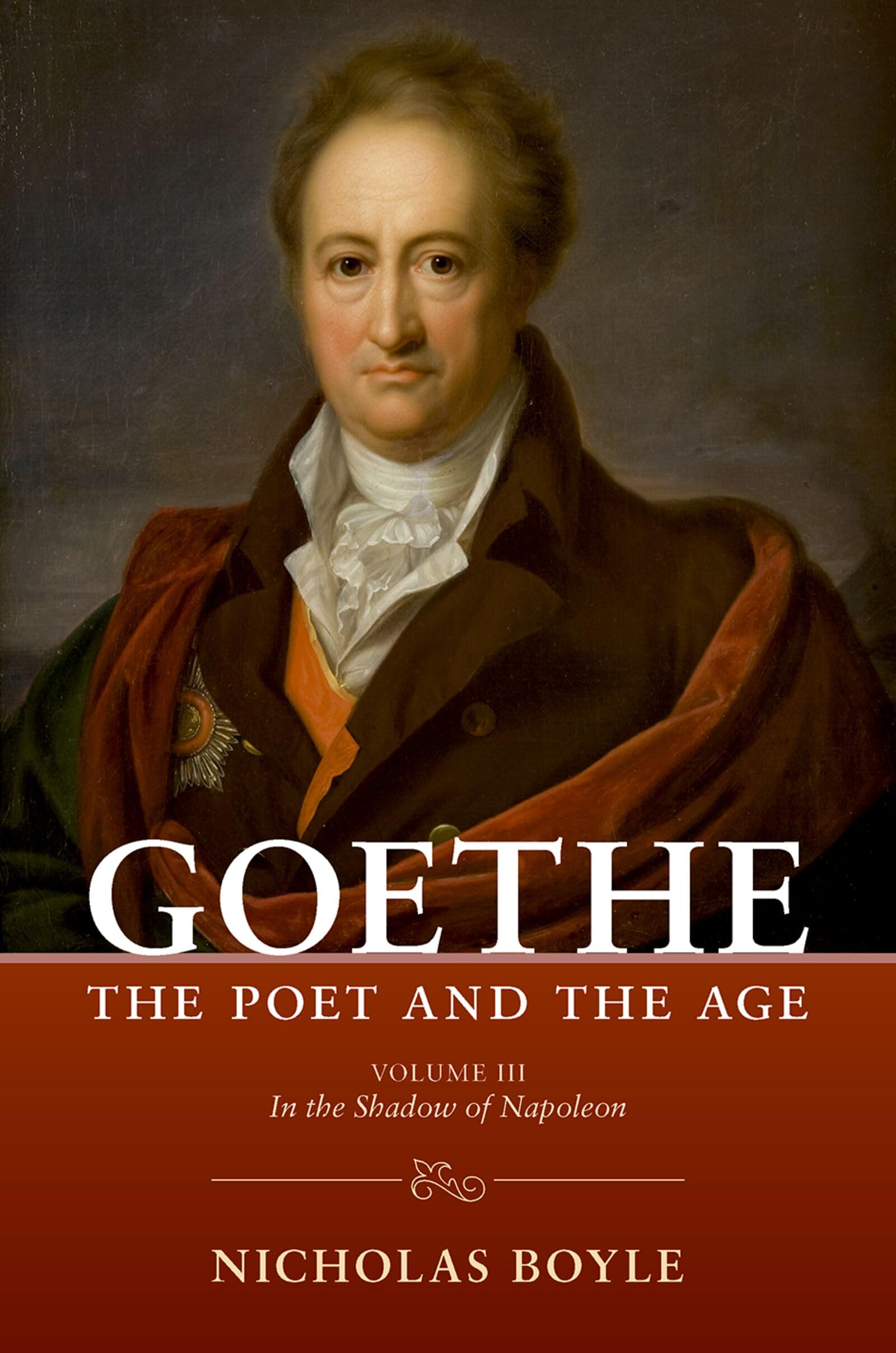 Goethe: The Poet and the Age: Volume III: In the Shadow of Napoleon (1803–1809)