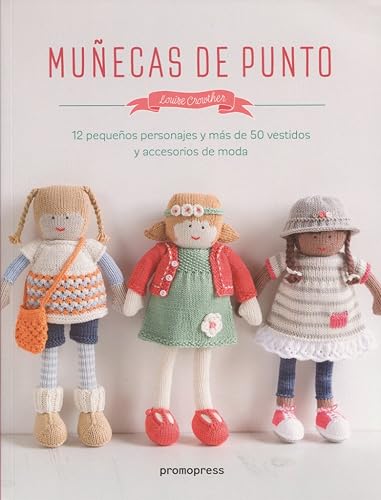 Muñecas de punto. 12 pequeños personajes y más de 50 vestidos y accesorios de moda (SIN COLECCION)