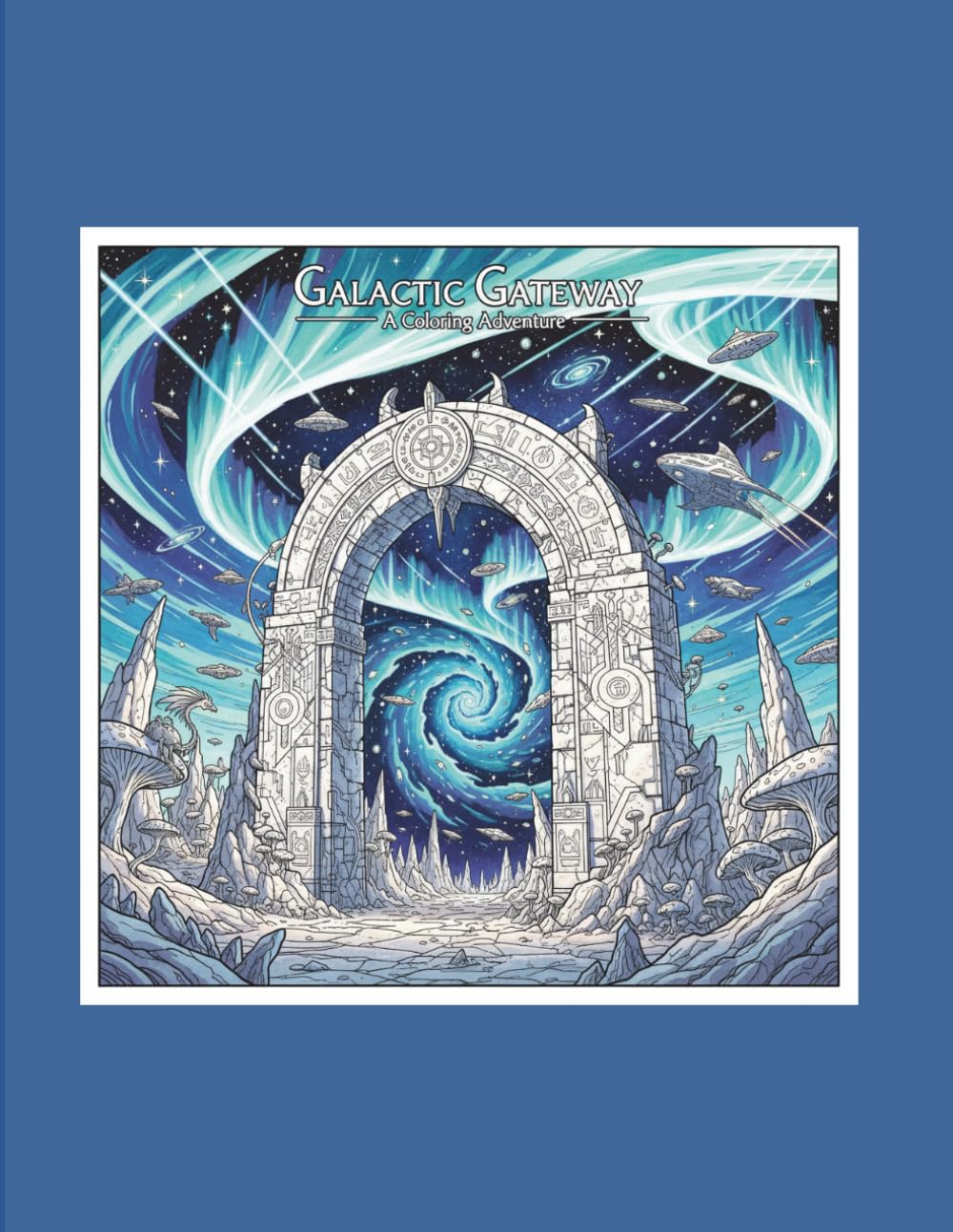 Galactic Gateway. A Coloring Adventure: 50 Intricate Space Landscapes and Celestial Portals – 100 Pages for Ultimate Relaxation (Large Format 8.5x11)