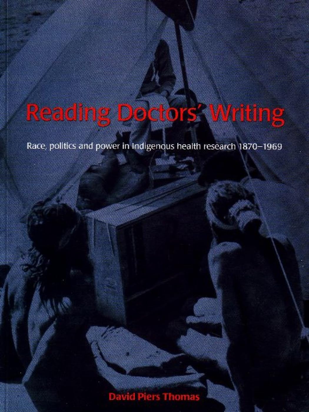 Buy Reading Doctors' Writing: Race, Politics and Power in Indigenous Health Research, 1870-1969 — BookShops.in