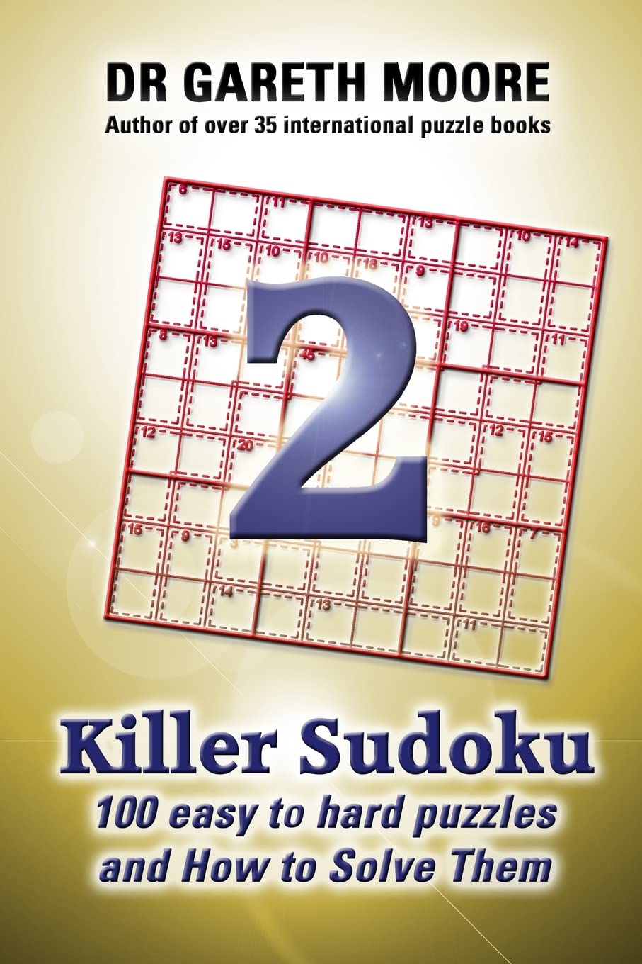 Killer Sudoku 2: 100 Easy to Hard Puzzles and How To Solve Them