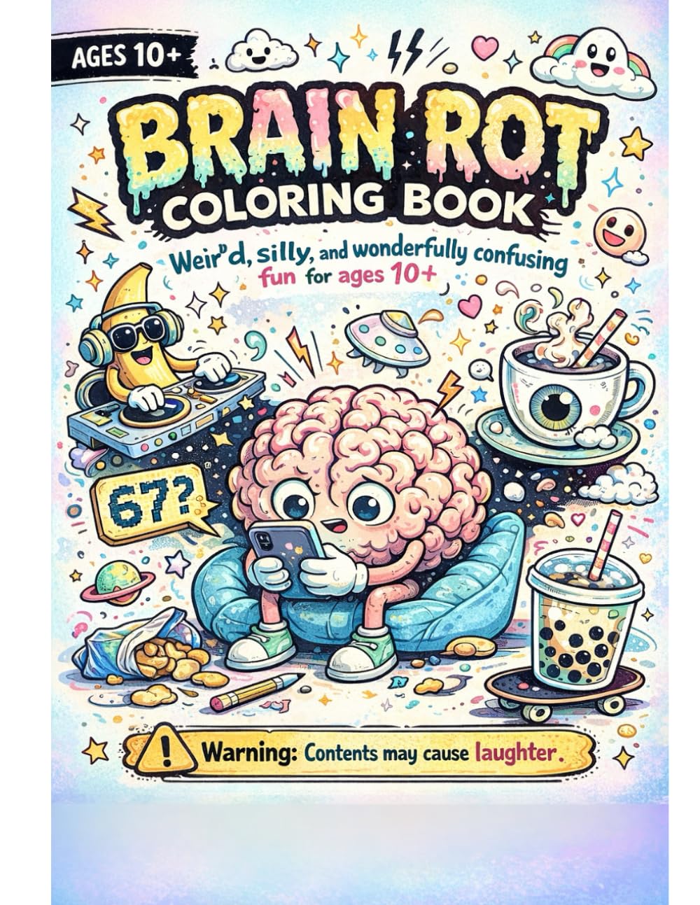 BRAIN ROT COLORING BOOK: A Hilarious Meme-Inspired Coloring Adventure Packed with Chaotic Humor, Internet Nonsense, and Absurd Fun for Kids, Teens & Adults