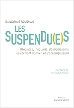 Download Les Suspendu(e)s: Utopistes, insoumis, désobéissants, ils écrivent demain et s'accomplissent PDF