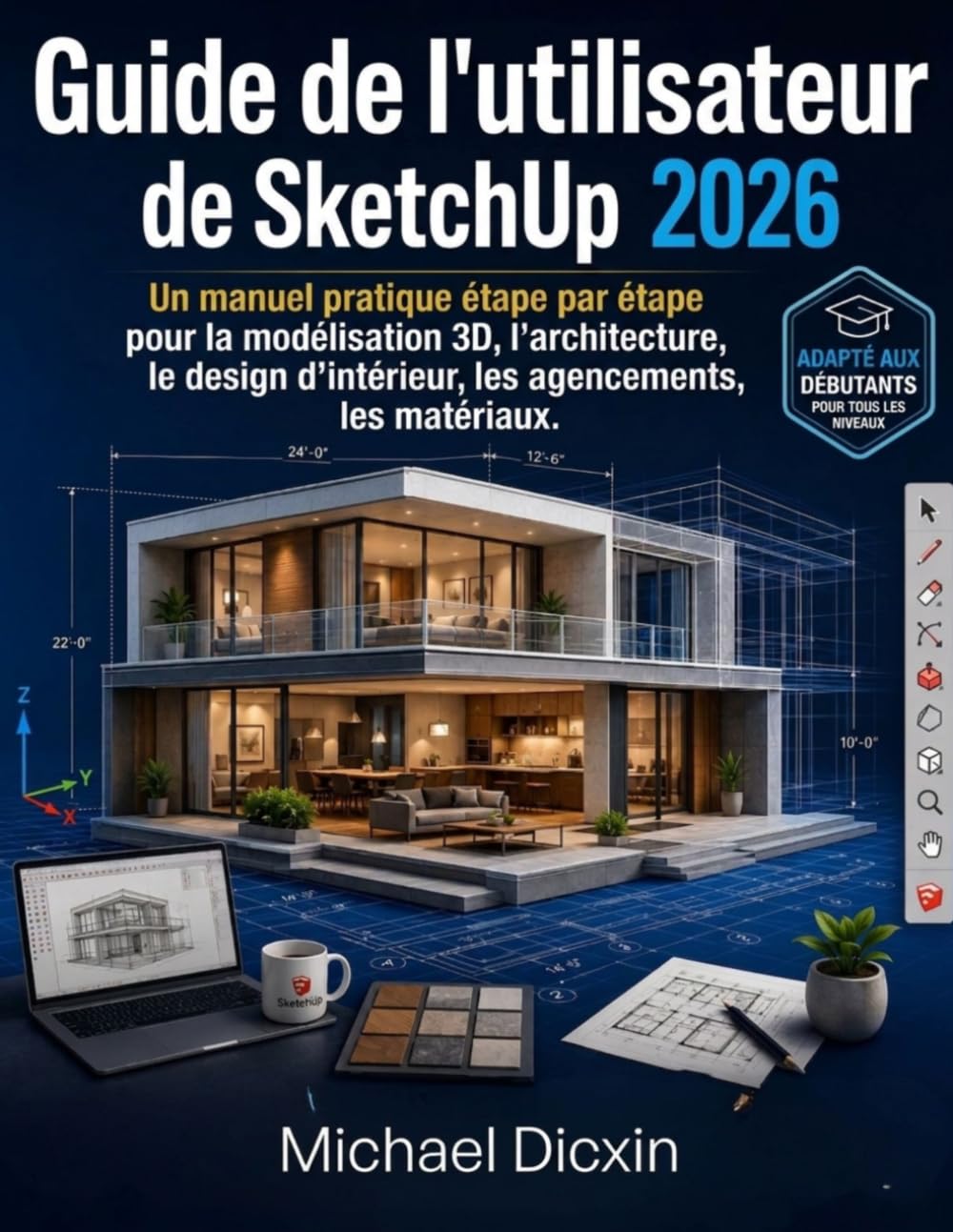 Guide de l'utilisateur de SketchUp 2026: Un manuel pratique étape par étape pour la modélisation 3D, l'architecture, le design d'intérieur, les ... et les présentations professionnelles