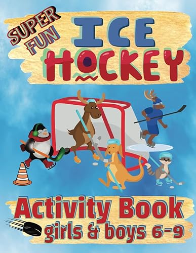 Super Fun Hockey Activity Book For 6 – 9 Year Old Girls And Boys: Word Searches &amp; Scrambles, Mazes, Picture Puzzles, Sudoku, Wordoku, Spot The Difference &amp; Much More For Ice Hockey Loving Kids
