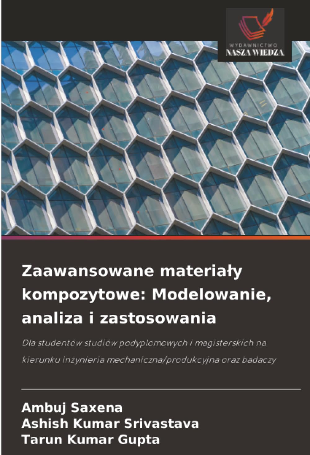 Zaawansowane materiały kompozytowe: Modelowanie, analiza i zastosowania: Dla studentów studiów podyplomowych i magisterskich na kierunku inżynieria mechaniczna/produkcyjna oraz badaczy