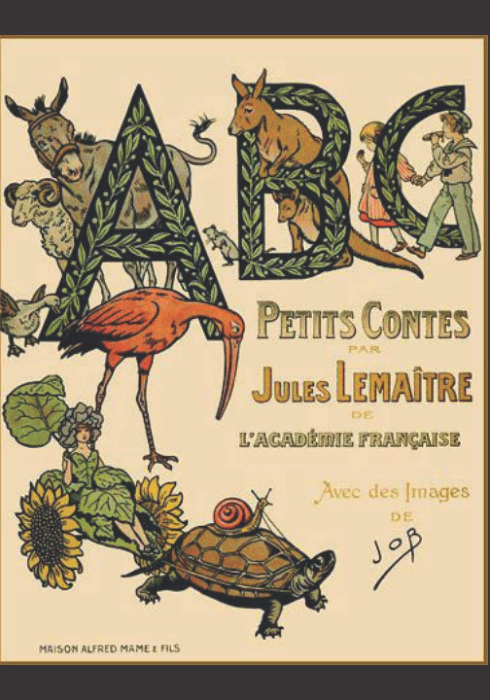 A.B.C petit contes PAR JULES LEMAITRE AVEC DES IMAGES DE JOB broché: 42 pages Illustrator: Jacques Onfroy de Bréville (JOB) le 8 mai 1919.