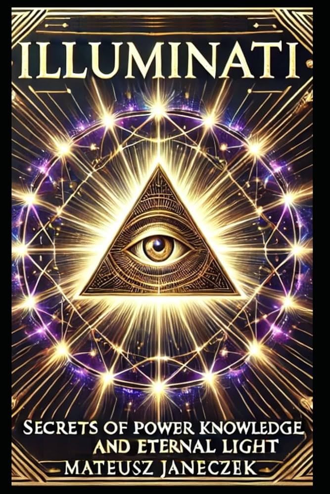 Illuminati: Secrets of Power, Knowledge, and Eternal Light Illuminati: Secrets of Power, Knowledge, and Eternal Light