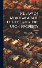 The law of Mortgage and Other Securities Upon Property