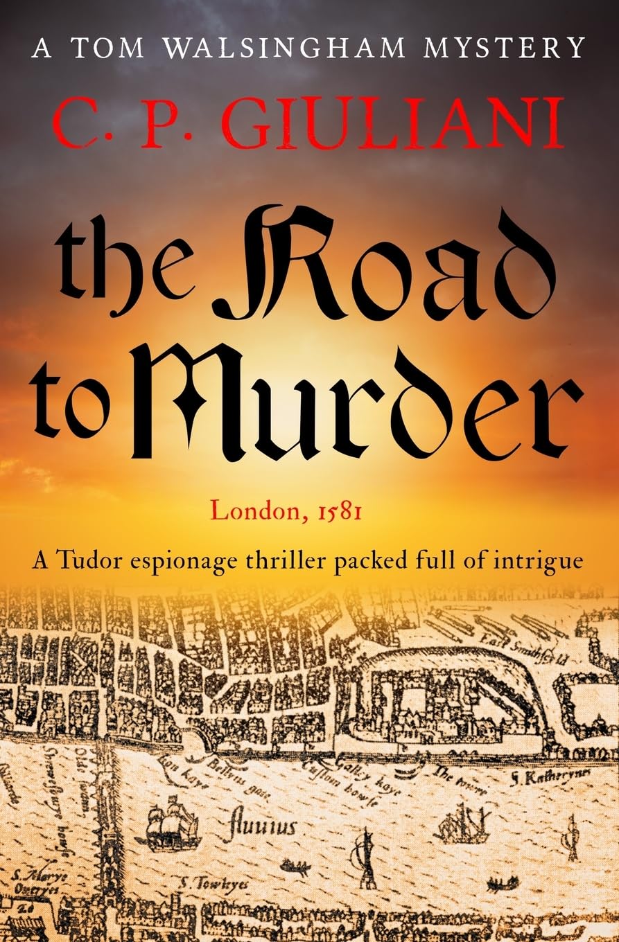 The Road to Murder: A Tudor espionage thriller packed full of intrigue: 1 (Tom Walsingham Mysteries)