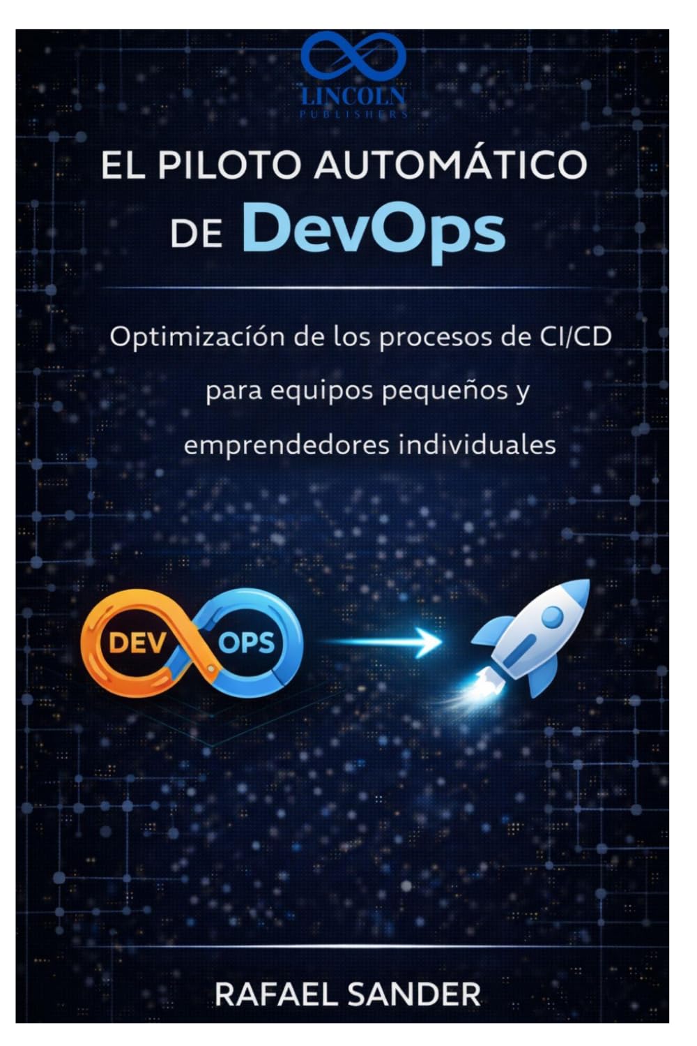 El piloto automático de DevOps: Optimización de los procesos de CI/CD para equipos pequeños y emprendedores individuales