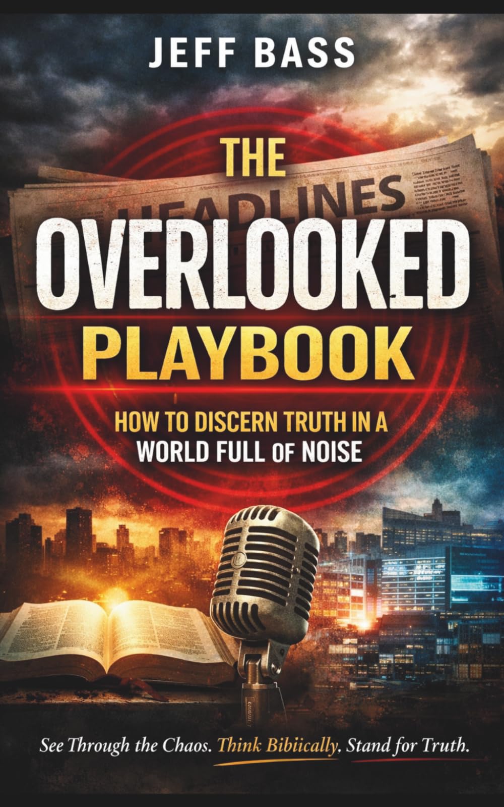 THE OVERLOOKED PLAYBOOK: HOW TO DISCERN TRUTH IN A WORLD FULL OF NOISE