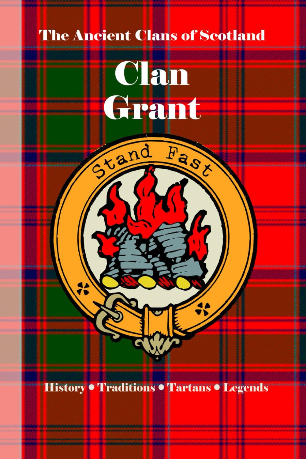 Clan Grant: A Concise History of Scotland’s Loyal Highlanders and Keepers of the North (The Ancient Clans of Scotland)