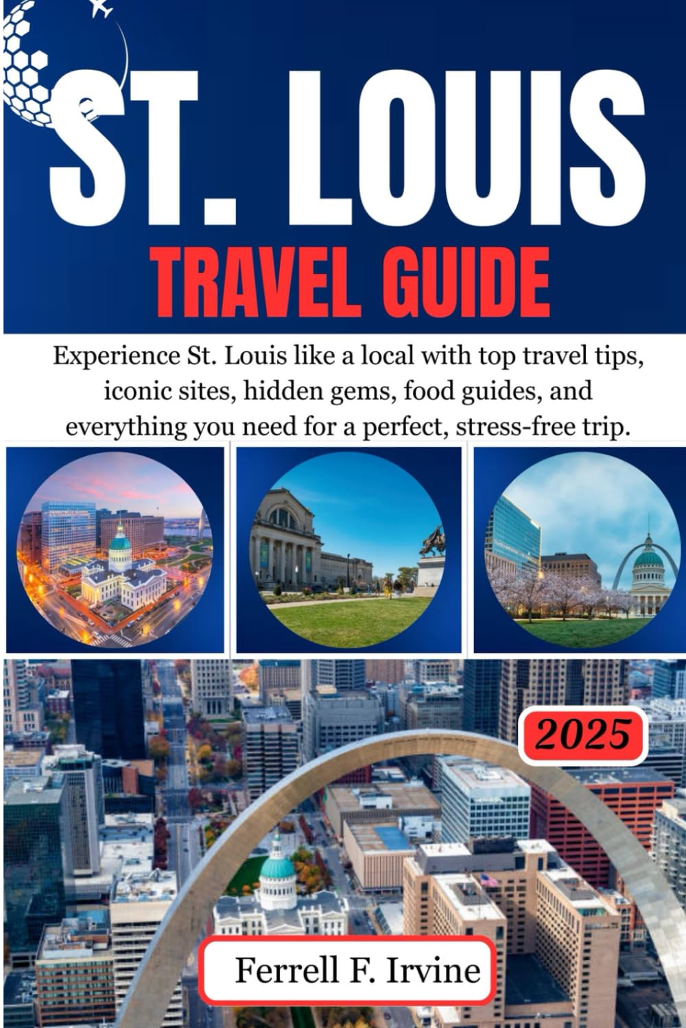 ST. LOUIS Travel Guide: Experience St. Louis like a local with top travel tips, iconic sites, hidden gems, food guides, and everything you need for a perfect, stress-free trip.