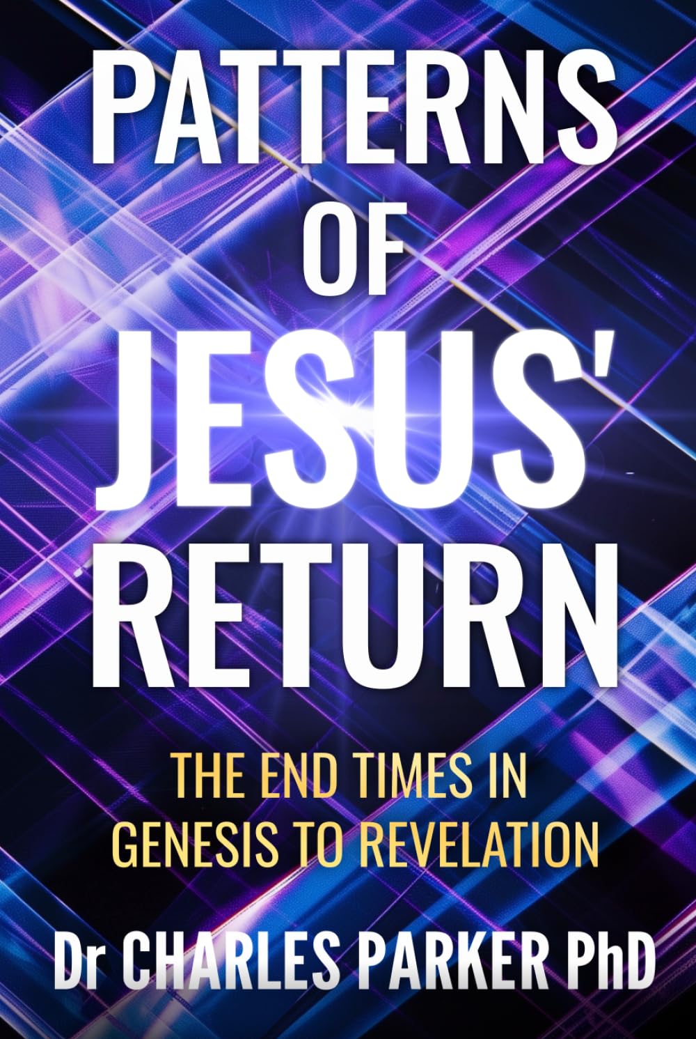 Patterns of Jesus' Return: The End Times in Genesis to Revelation