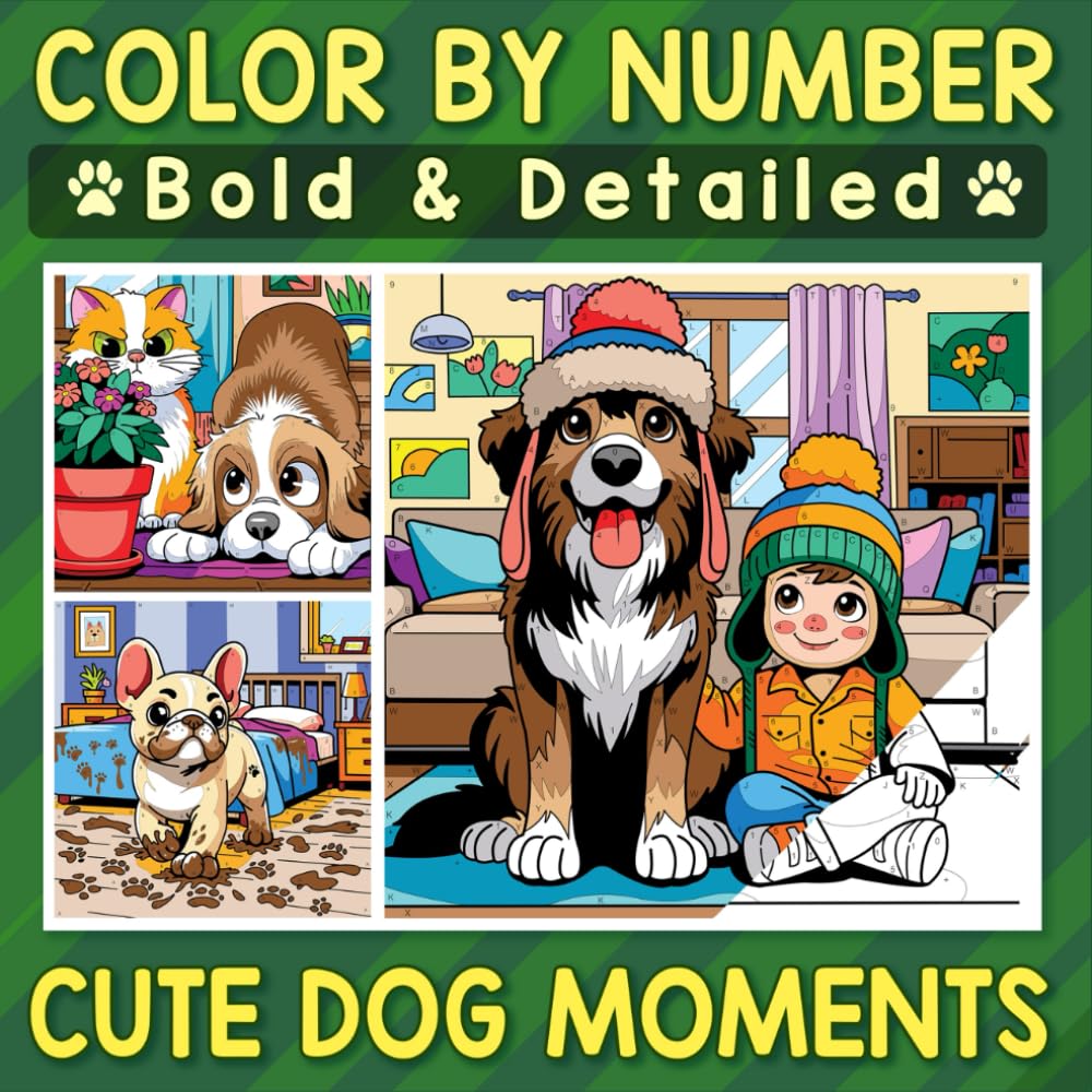 Color By Number Bold & Detailed Cute Dog Moments: Capture the Joy, Bring Every Adorable and Mischievous Dog Act to Life in Color