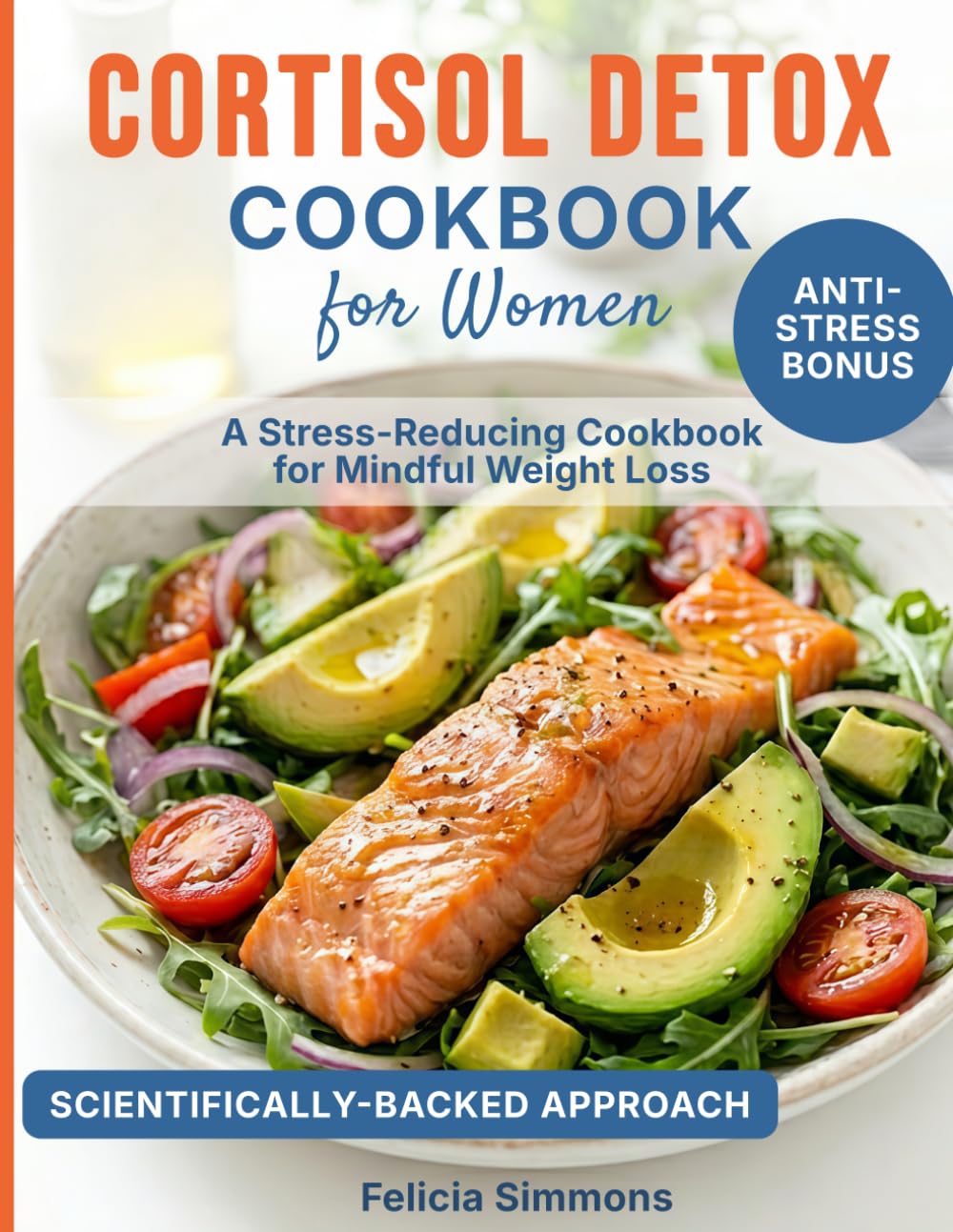 CORTISOL DETOX COOKBOOK FOR WOMEN: A Stress-Reducing Cookbook for Mindful Weight Loss
