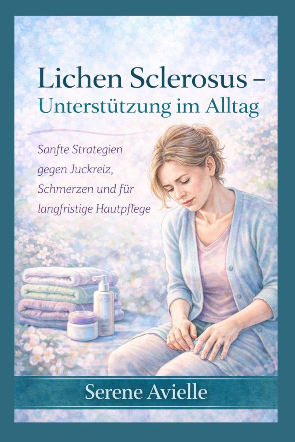 Lichen Sclerosus Unterstützung im Alltag: Sanfte Strategien gegen Juckreiz, Schmerzen und für langfristige Hautpflege