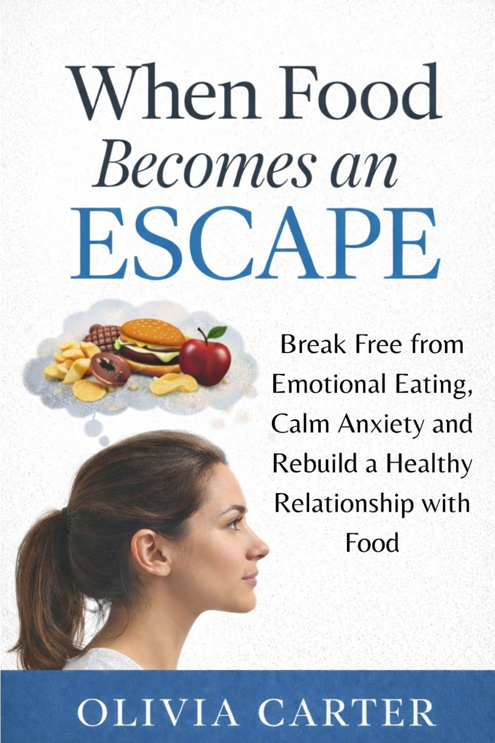 When Food Becomes an Escape: Break Free from Emotional Eating, Calm Anxiety, and Rebuild a Healthy Relationship with Food